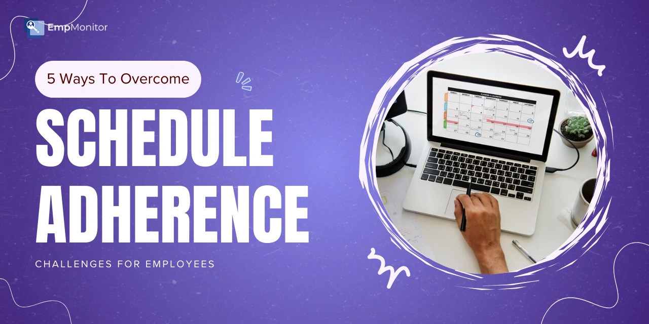 5 Ways To Overcome Schedule Adherence Challenges For Employees