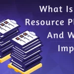 What Is Project Resource Planning And Why Is It Important?