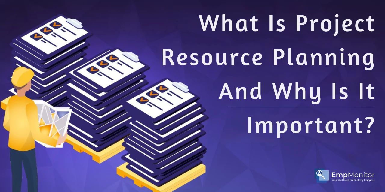 What Is Project Resource Planning And Why Is It Important?