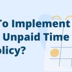 How To Implement A Fair Unpaid Time Off Policy?