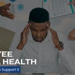 Employee Mental Health: Its Impact & How to Support It