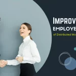 How To Improve Employee Experience In A Distributed Workforce?