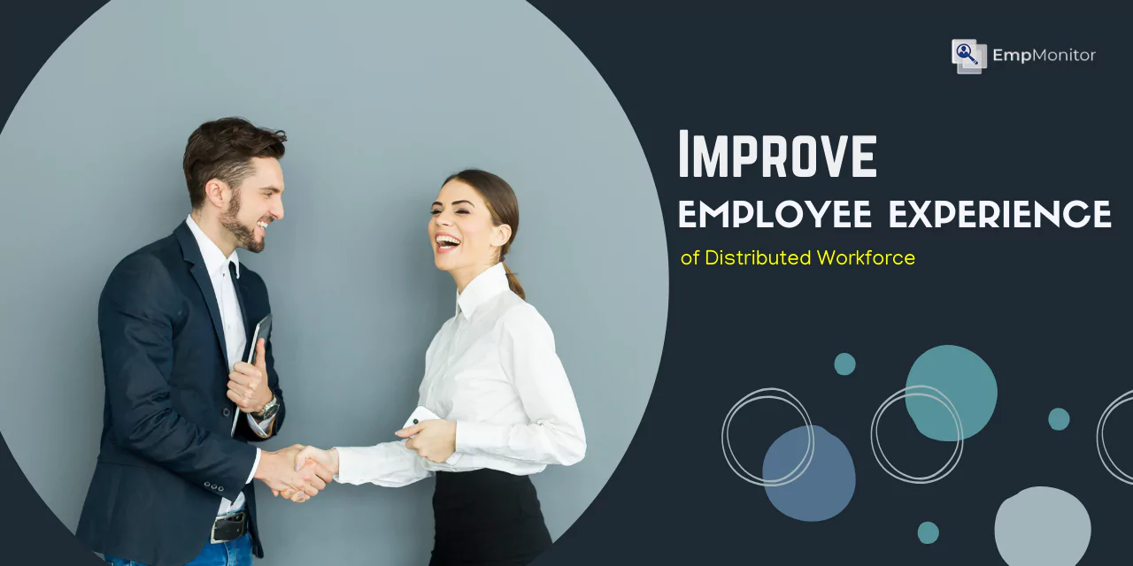 How To Improve Employee Experience In A Distributed Workforce?