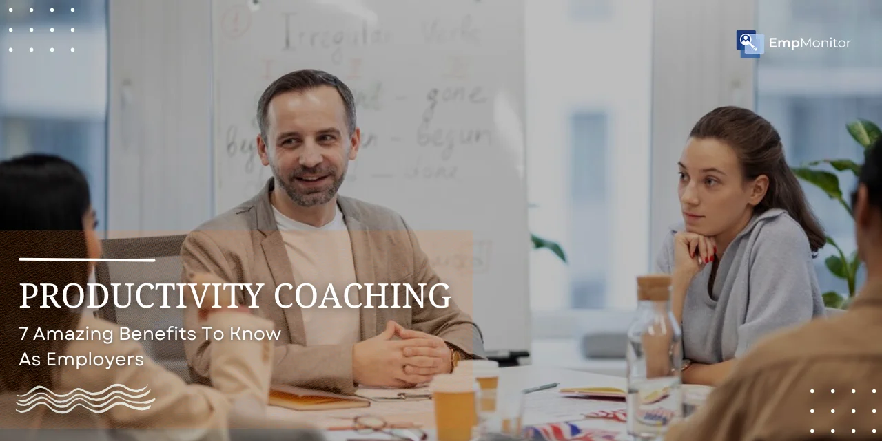 7 Amazing Productivity Coaching Benefits To Know As Employers