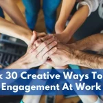 Unlock 30 Creative Ways To Boost Engagement At Work