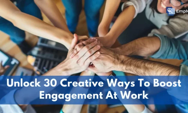 Unlock 30 Creative Ways To Boost Engagement At Work