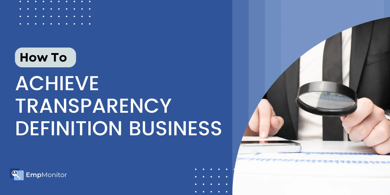The Best Way To Define Transparency in Business In 2025
