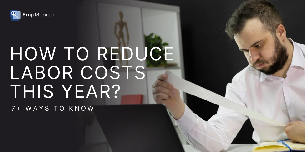 How To Reduce Labor Costs This Year? (7+ Ways To Know)