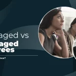 Unengaged vs Disengaged Employees: How to Spot the Difference