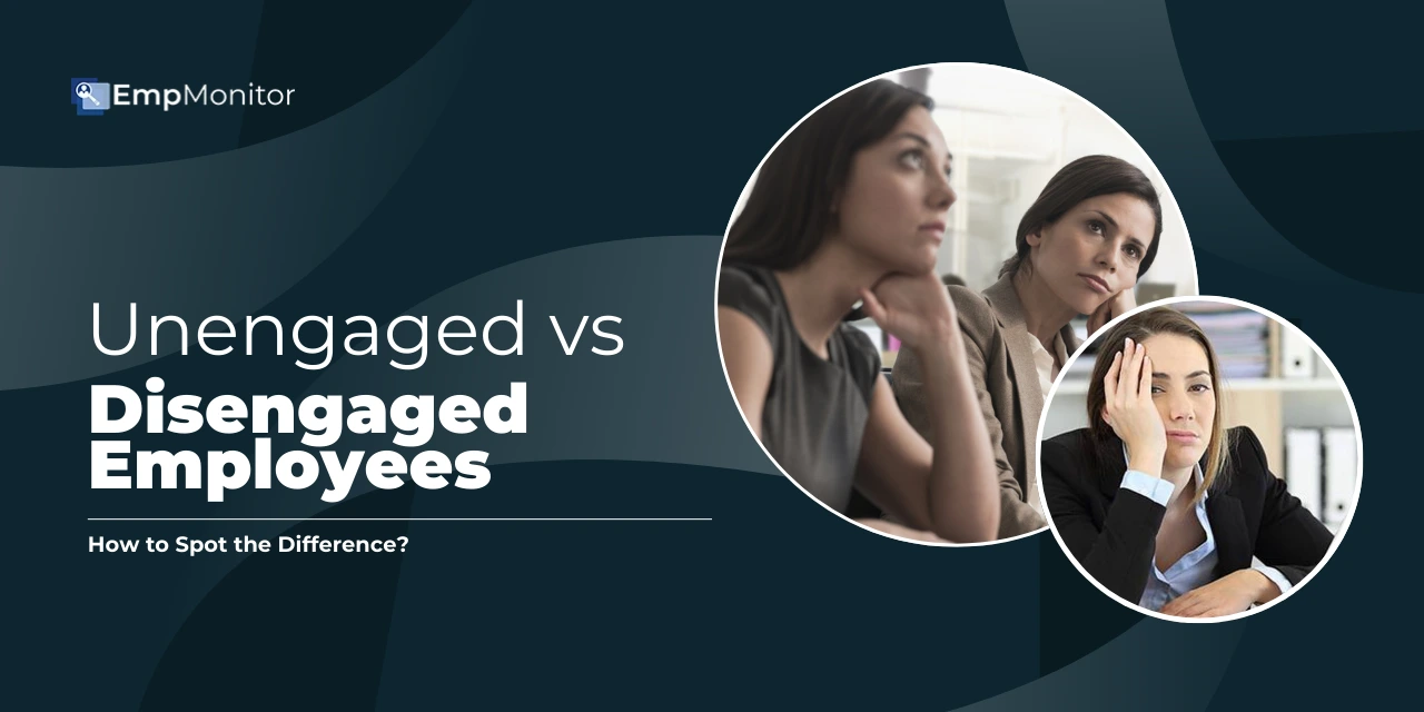 Unengaged vs Disengaged Employees: How to Spot the Difference