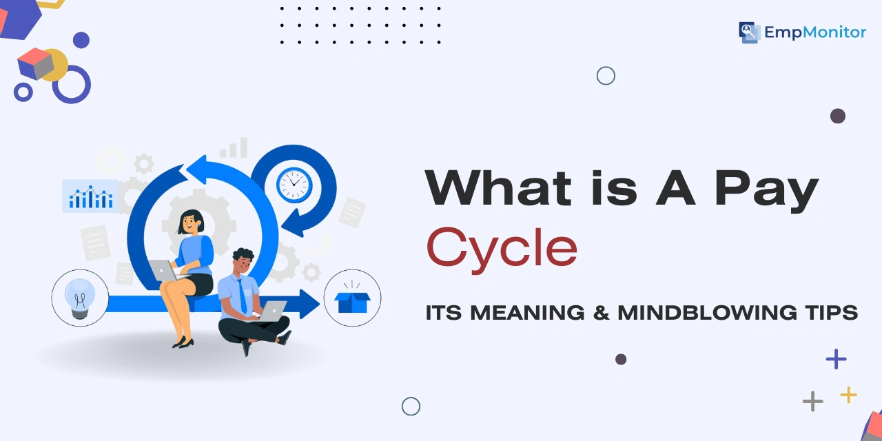What is a Pay Cycle: Its Meaning & Mindblowing Tips