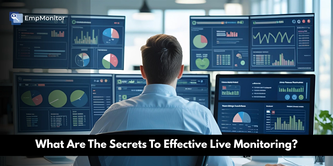 What Are The Secrets To Effective Live Monitoring?