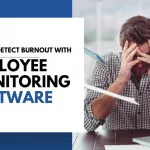 How To Detect Workplace Burnout With Employee Monitoring Software?