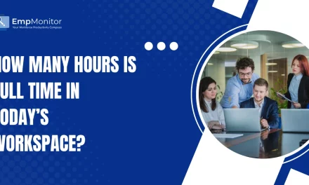How Many Hours Is Full Time In Today’s Workplace?