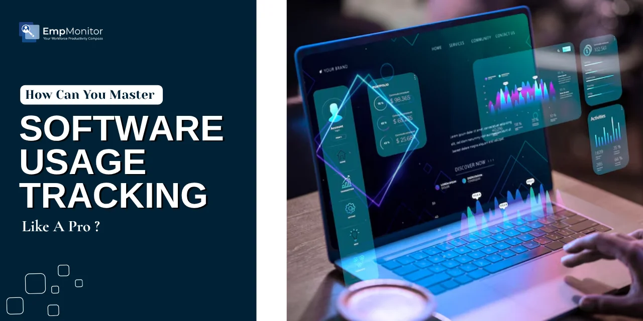 How Can You Master Software Usage Tracking Like a Pro?