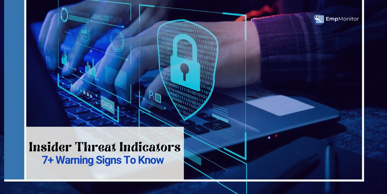 Insider Threat Indicators: 7+ Warning Signs Managers Should Know