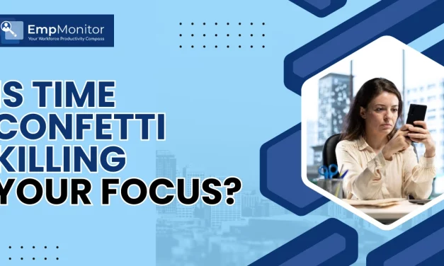Is Time Confetti Killing Your Focus?