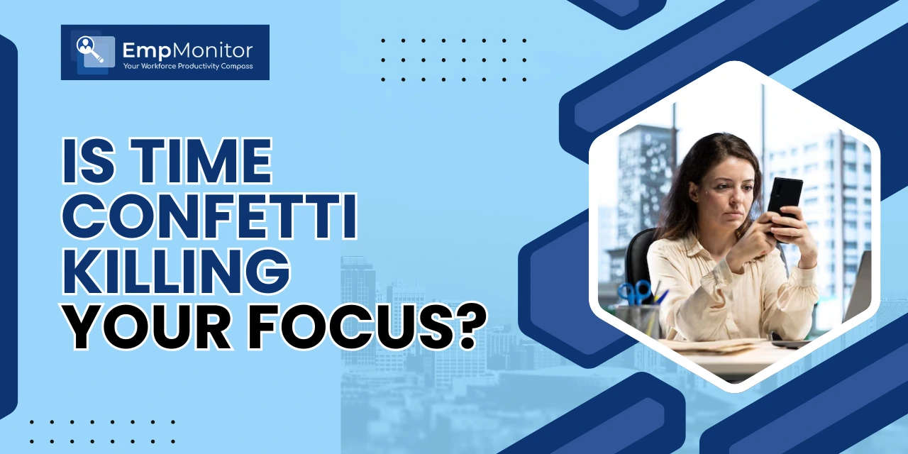 Is Time Confetti Killing Your Focus?