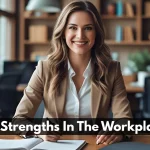 20 Strengths In The Workplace That Drive Success & How To Develop Them