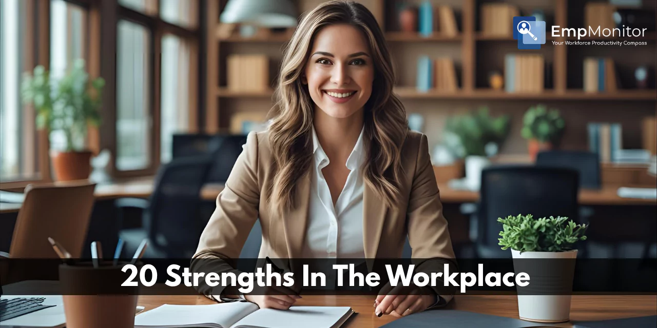 20 Strengths In The Workplace That Drive Success & How To Develop Them