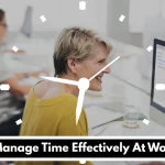 How To Manage Time Effectively At Workplace?