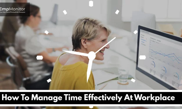 How To Manage Time Effectively At Workplace?
