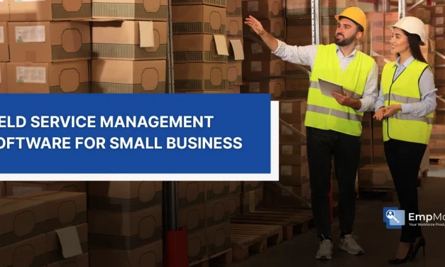 How To Pick Field Service Management Software For Small Business?