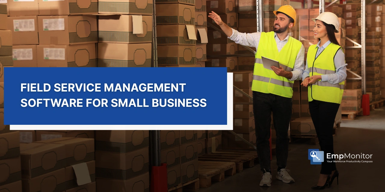 How To Pick Field Service Management Software For Small Business?