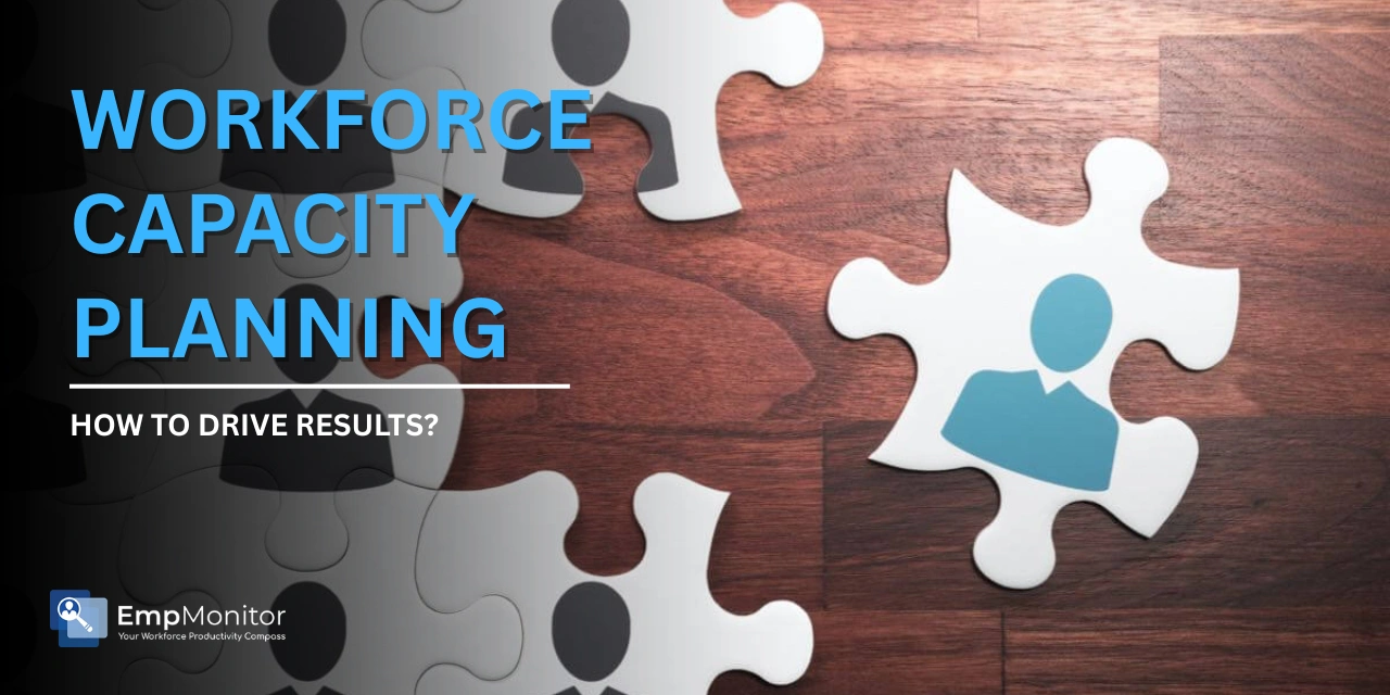How To Drive Results With Workforce Capacity Planning?