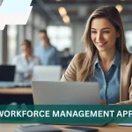 Workforce Management App: A Smarter Way To Manage On-The-Go Teams