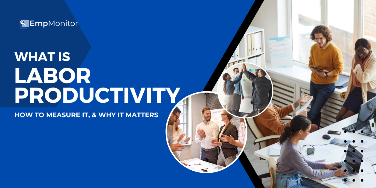 What is Labor Productivity: How to Measure It, & Why It Matters