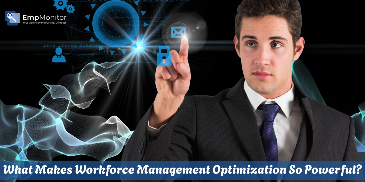 What Makes Workforce Management Optimization So Powerful?