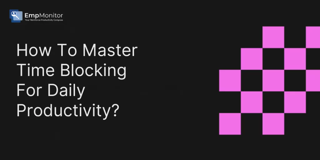 how-to-master-time-blocking-for-daily-productivity