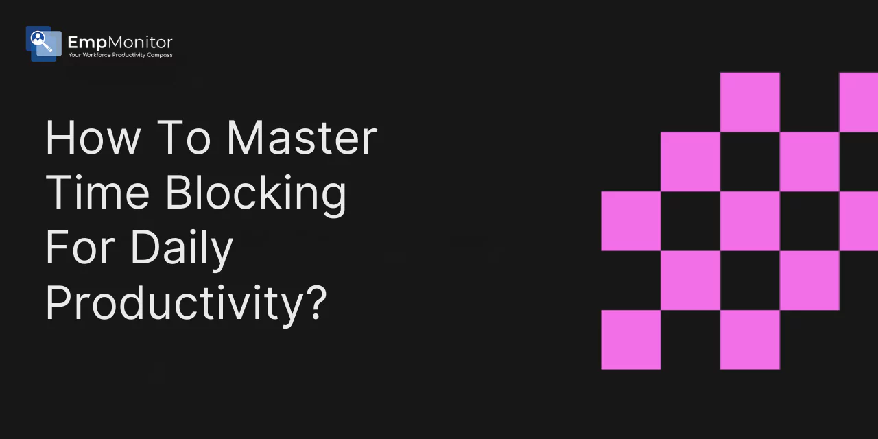 How To Master Time Blocking For Daily Productivity?