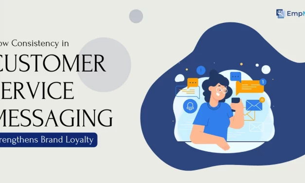 How Consistency in Customer Service Messaging Strengthens Brand Loyalty?