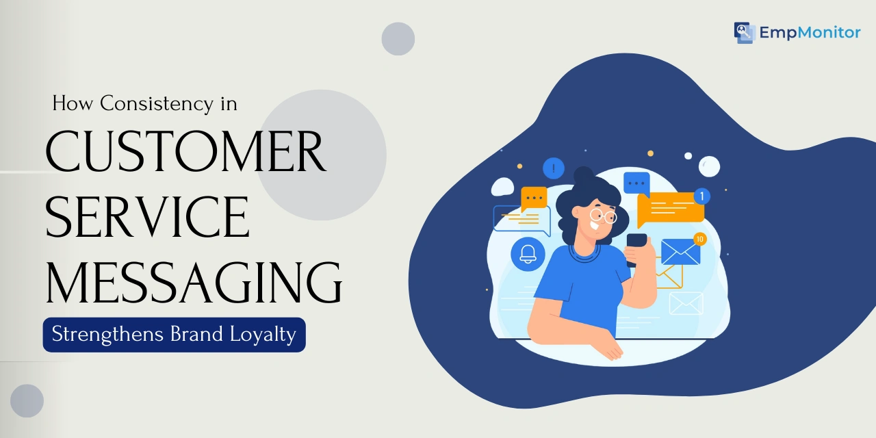 How Consistency in Customer Service Messaging Strengthens Brand Loyalty?