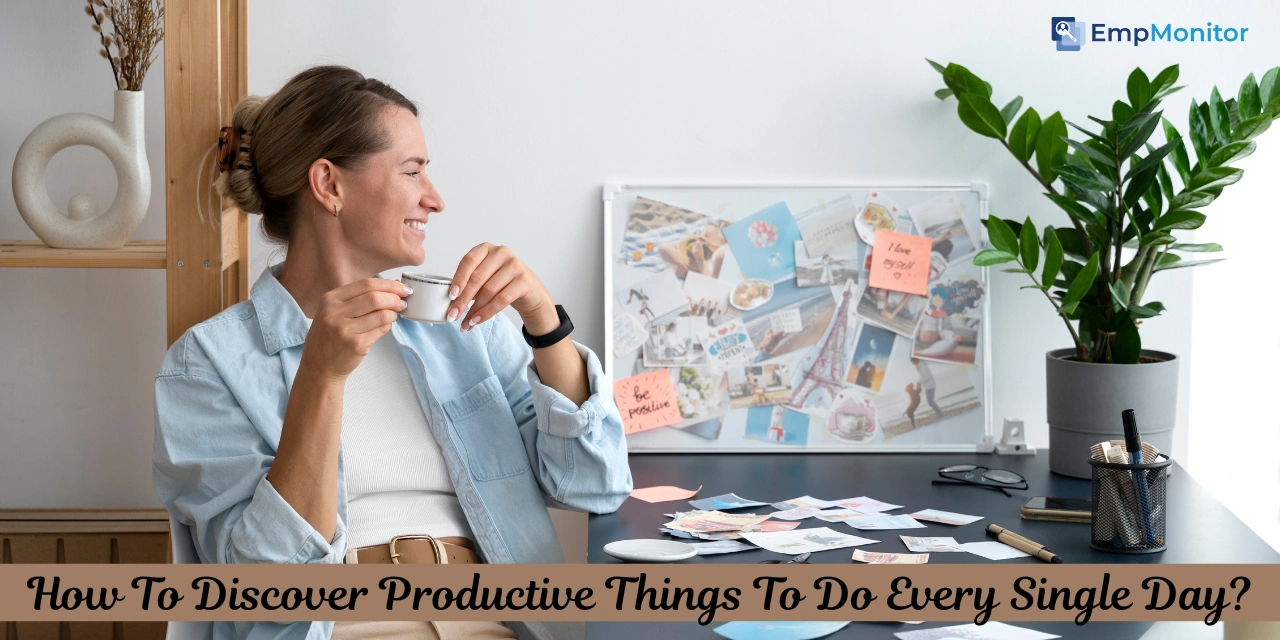 How To Discover Productive Things To Do Every Single Day?