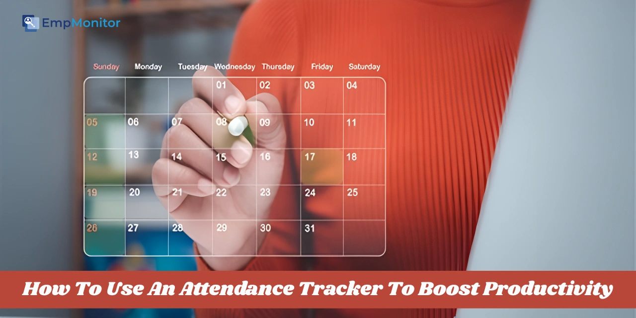 How To Use An Attendance Tracker To Boost Productivity?