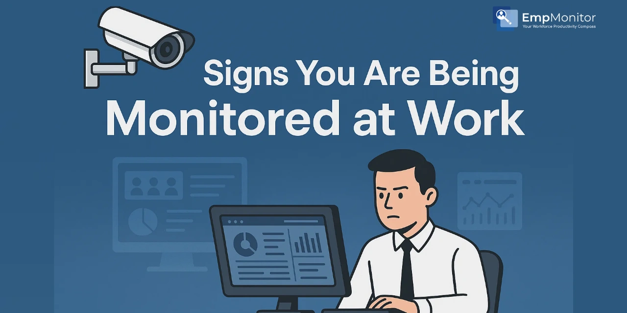 How To Spot The Signs You Are Being Monitored At Work?