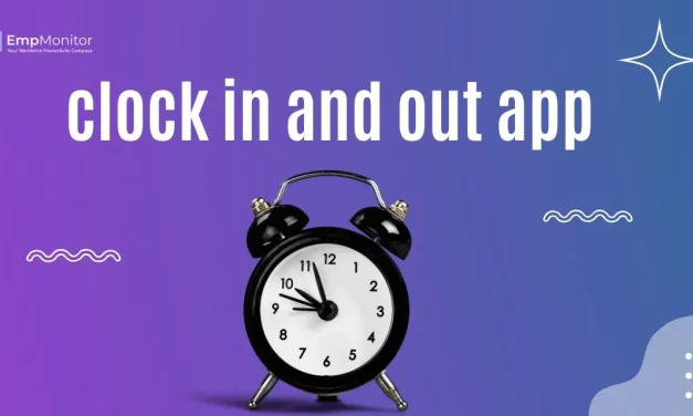 Clock In and Out App: Top Features to Look For