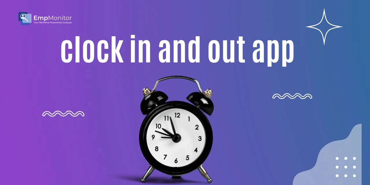 Clock In and Out App: Top Features to Look For