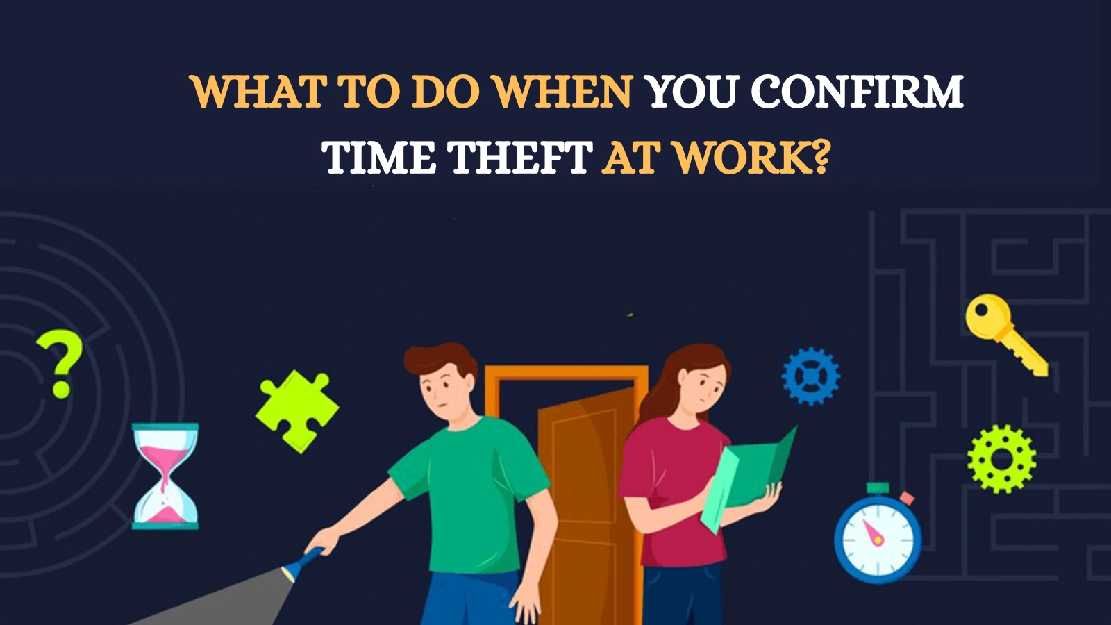 What To Do When You Confirm Time Theft at Work? What-To-Do-When-You-Confirm