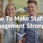 How To Make Staff Management Stronger? 