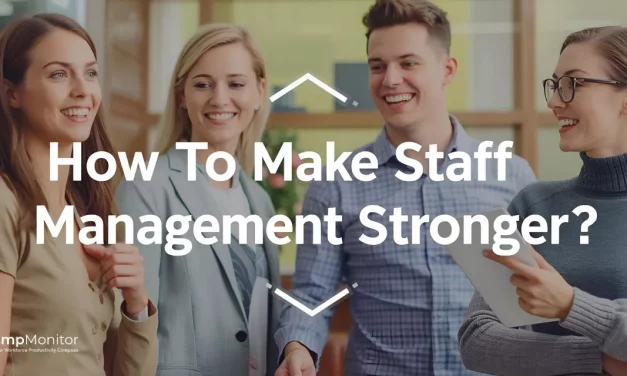How To Make Staff Management Stronger? 
