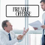 How To Identify A Fireable Offense At Work And Avoid It?