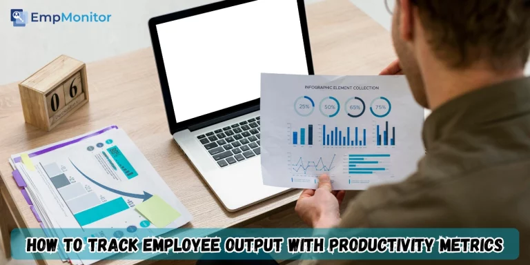 How To Track Employee Output With Productivity Metrics?