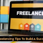 How To Use Freelancing Tips To Build A Successful Career?