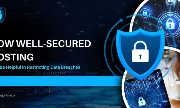 How Well-Secured Hosting Can Be Helpful In Restricting Data Breaches