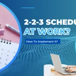 How To Implement 2-2-3 Schedule At Work?