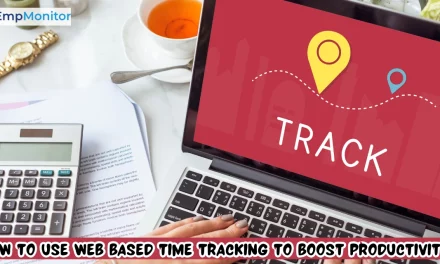 How To Use Web Based Time Tracking To Boost Productivity?
